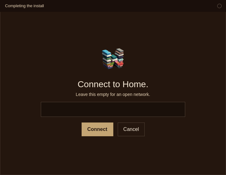 Completing the install. The line says Connect to Home, above a passphrase box, with Connect and Cancel.